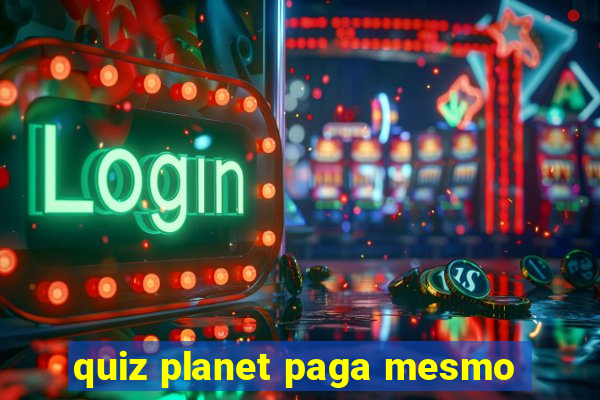 quiz planet paga mesmo